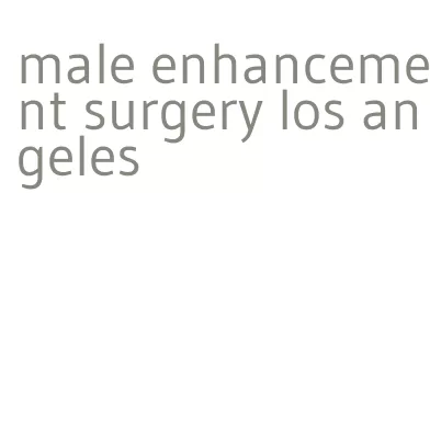 male enhancement surgery los angeles