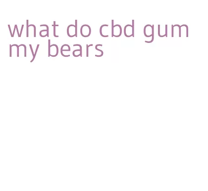 what do cbd gummy bears