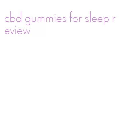 cbd gummies for sleep review