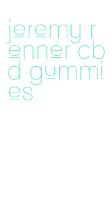 jeremy renner cbd gummies