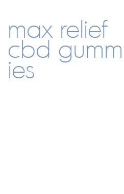 max relief cbd gummies