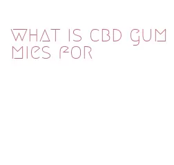 what is cbd gummies for
