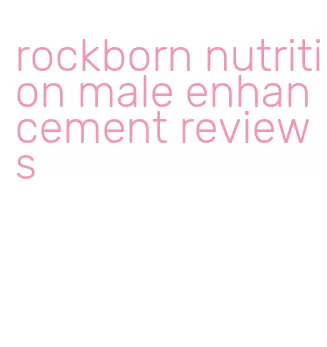 rockborn nutrition male enhancement reviews