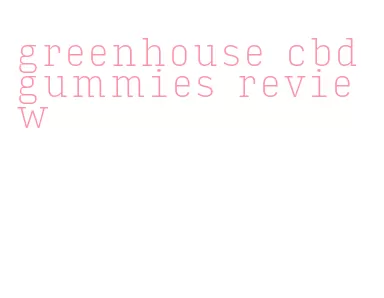 greenhouse cbd gummies review